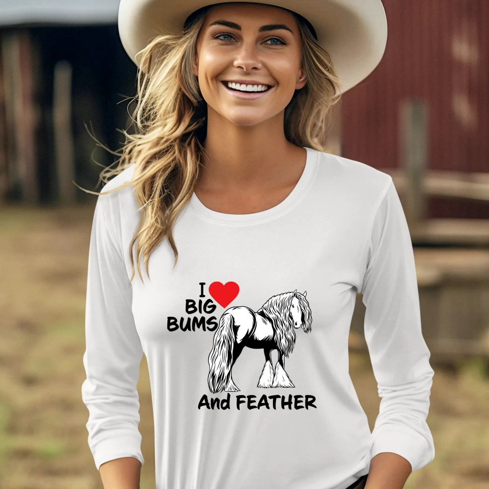 I Love Big Bums and Feather Long Sleeve or T-Shirt Horsin Around Designs