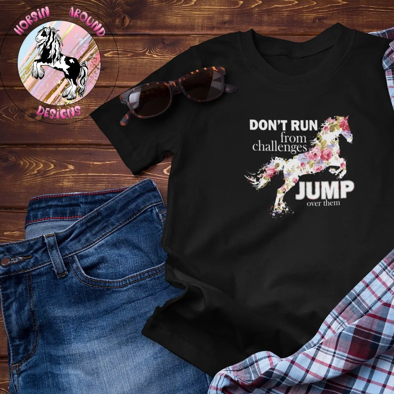 Floral Horse - Don't run from Challenges T-Shirt Horsin Around Designs